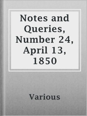 cover image of Notes and Queries, Number 24, April 13, 1850